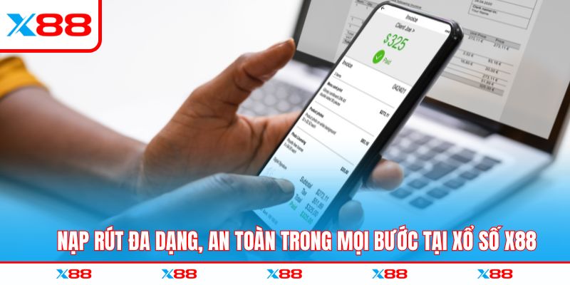 Nạp rút đa dạng, an toàn trong mọi bước tại xổ số X88