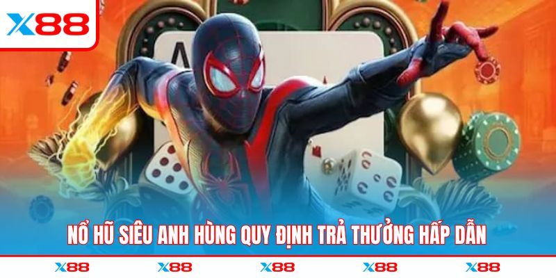 Nổ hũ siêu anh hùng quy định trả thưởng hấp dẫn