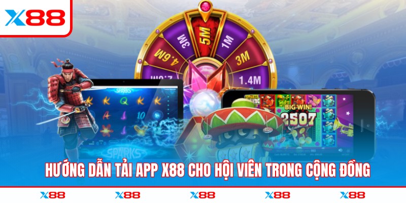 Hướng dẫn tải app X88 cho hội viên trong cộng đồng