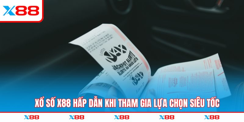 Xổ số X88 hấp dẫn khi tham gia lựa chọn siêu tốc